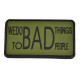 PATCH VELCRO WE DO BAD THING TO BAD PEOPLE OD